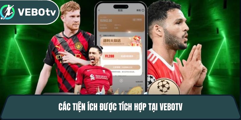 Vebotv - Trang trực tiếp bóng đá với độ phân giải 4K full hd 3 cac tien ich duoc tich hop tai vebotv