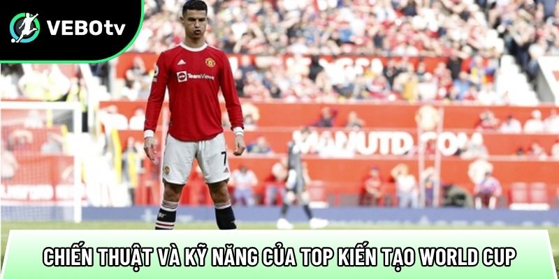 Top kiến tạo World Cup 2026 các tài năng tạo cơ hội đẳng cấp 2 chien thuat va ky nang cua cac top kien tao world cup