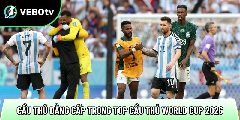 Top cầu thủ World Cup 2026: Các ngôi sao sáng giá khó bỏ qua 1 mot so cau thu dang cap trong top cau thu world cup 2026