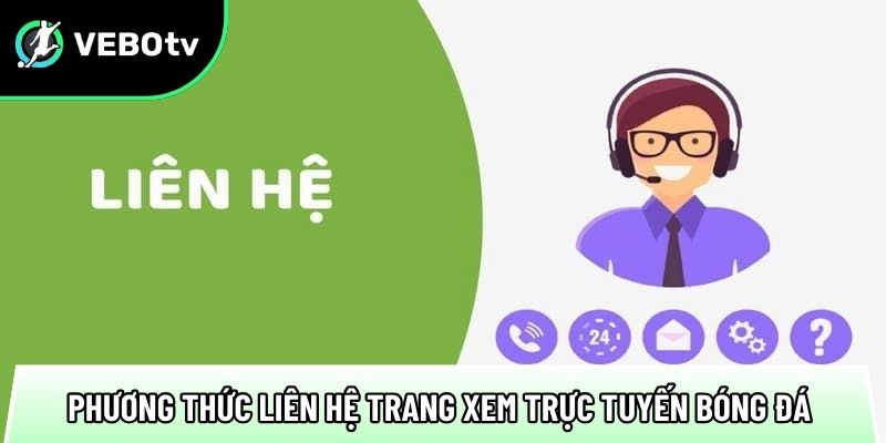 Liên hệ trang xem bóng đá trực tuyến, phục vụ 24/7 liền 1 mot so phuong thuc lien he trang xem truc tuyen bong da